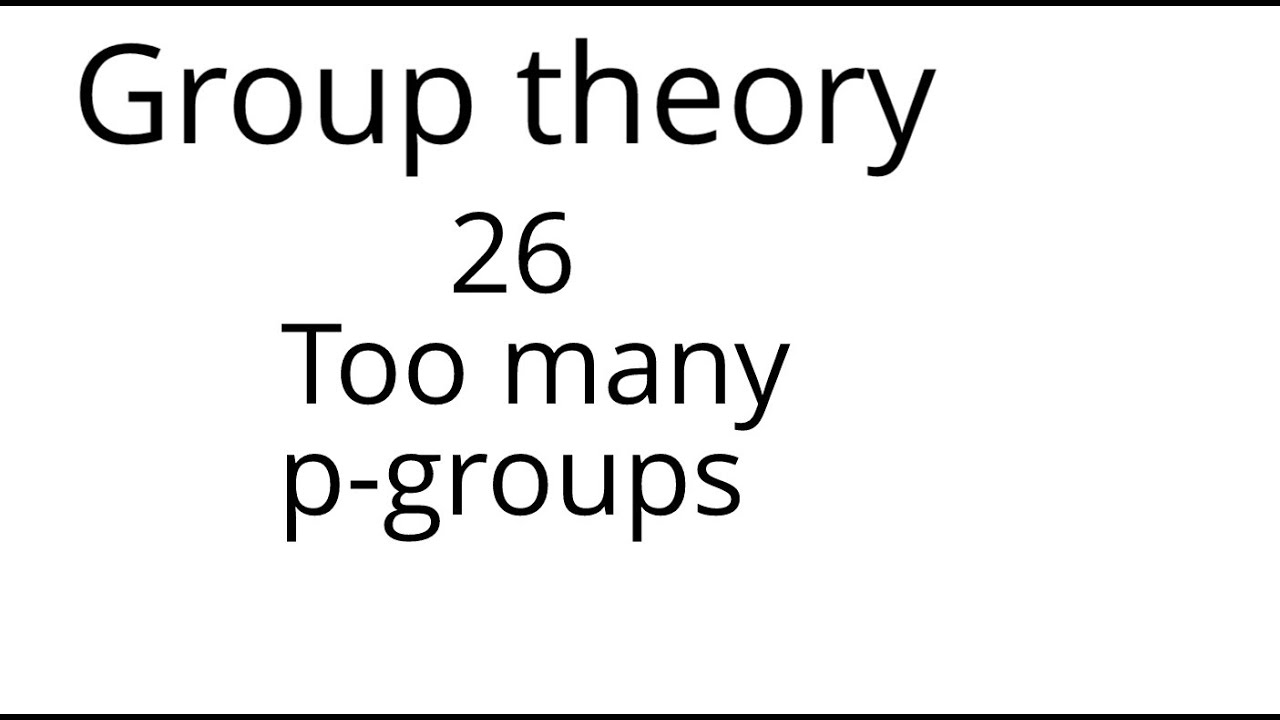 Group theory 26: Too many p groups