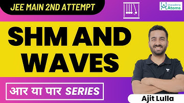 SHM and Waves: JEE 2022 2nd Attempt | आर या पार Series | JEE Mains 2022 | Ajit Lulla