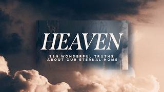 Heaven: Ten Wonderful Truths About Our Eternal Home (Revelation 21)