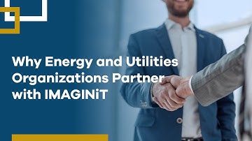 Why Energy & Utilities Organizations Partner with IMAGINiT to Modernize Operations