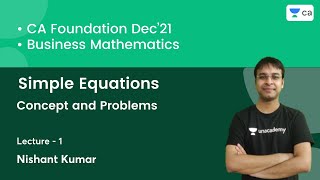 L1: Simple Equations | Concept and Problems | Maths | CA Foundation | Nishant Kumar