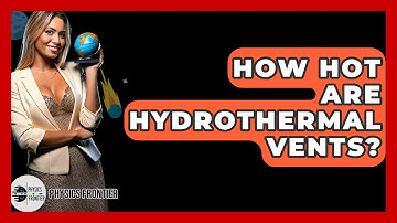 How Hot Are Hydrothermal Vents? - Physics Frontier