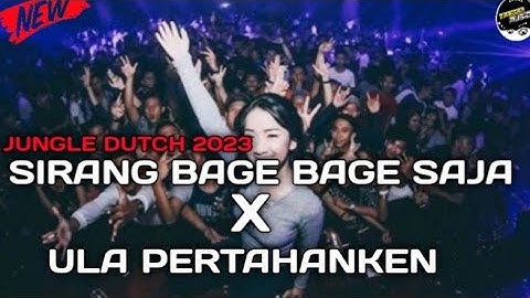 DJ SIRANG BAGE SAJA SAJA X ULA PERTAHANKEN JUNGLE DUTCH 2023