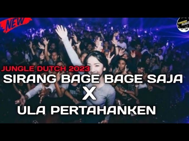 DJ SIRANG BAGE SAJA SAJA X ULA PERTAHANKEN JUNGLE DUTCH 2023 class=