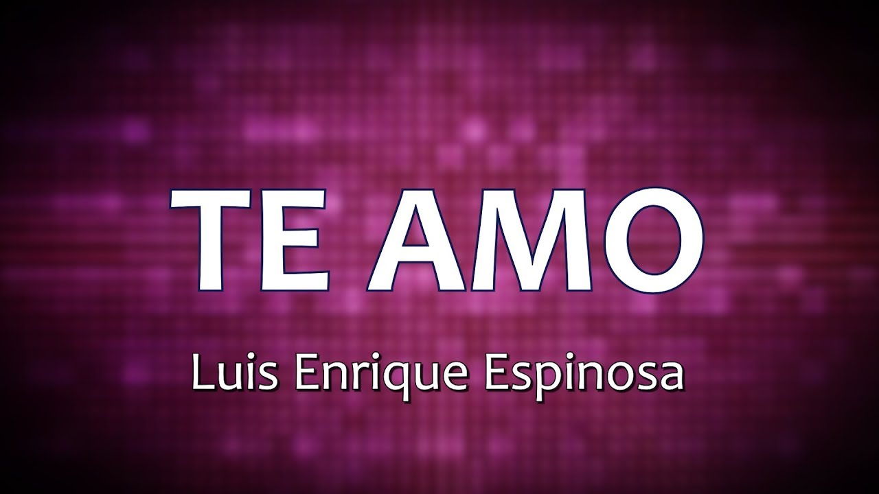 Watch C0110 TE AMO - Luis Enrique Espinosa (Letra) on YouTube Watch C0110 TE AMO - Luis Enrique Espinosa (Letra) on YouTube