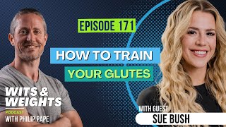 Ep 171: Big Butts, Strong Butts, We Love Them All! How To Train Your Glutes with Sue Bush