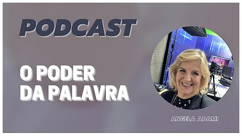 O Poder da Palavra | By Angela Adami