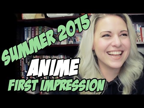 SUMMER 2015 ANIME SEASON FIRST IMPRESSION