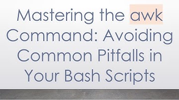 Mastering the awk Command: Avoiding Common Pitfalls in Your Bash Scripts