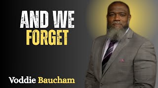 This is Why We Need to Be Reminded  Voddie Baucham