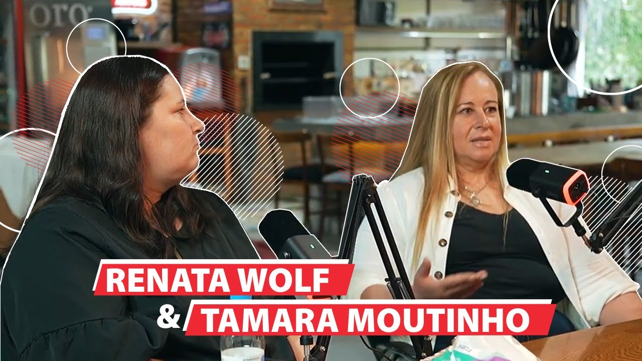 Ep 15 - TAMARA MOUTINHO E RENATA WOLF