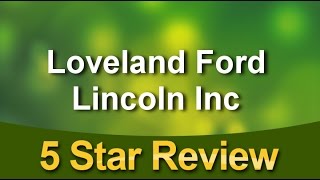 Loveland Ford Lincoln Inc           Amazing           5 Star Review by Melissa T.
