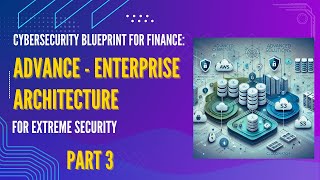 Advanced Financial Cybersecurity Architecture: Securing Enterprise-Level Institutions