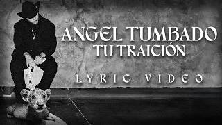 Angel Tumbado - Tu Traicion Lyric Video