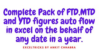 Complete Pack of FTD,MTD and YTD figures auto flow in excel on the behalf of any date in a year