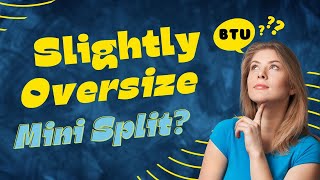 Match Highlights Is It OK to Slightly Oversize Mini Split