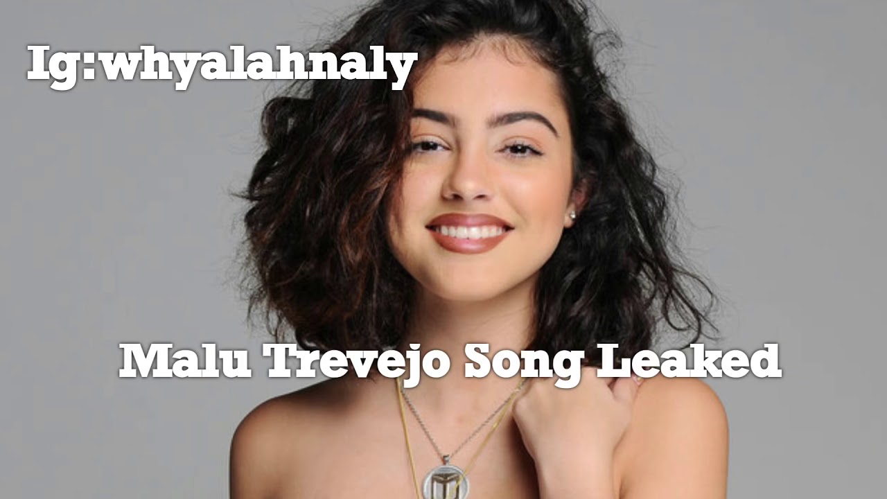 MALU TREVEJO SONG LEAKED YouTube