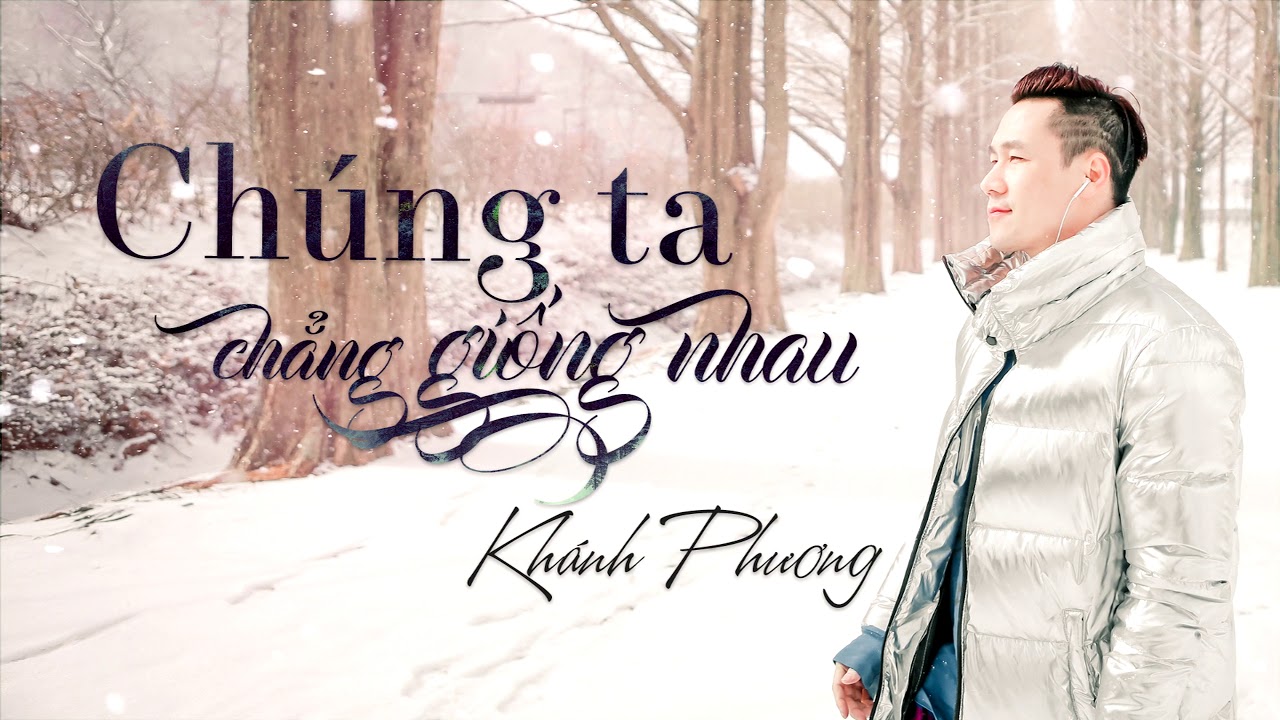 Chúng Ta Chẳng Giống Nhau (我们不一样) - Khánh Phương