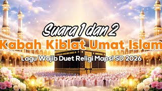 SUARA 1 DAN 2 LAGU KABAH KIBLAT UMAT ISLAM - LAGU WAJIB DUET RELIGI MAPSI 2026
