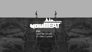 EDX ft. Allie Crystal - Don't Be Afraid