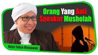 Orang Yang Anti Speaker Musholah - Buya Yahya Menjawab