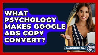 What Psychology Makes Google Ads Copy Convert? - Modern Marketing Moves