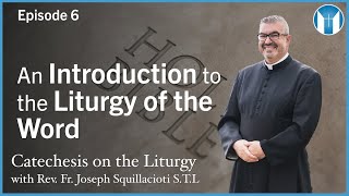 An Introduction to the Liturgy of the Word - Episode 6 - Catechesis on the Liturgy