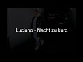 Luciano  nacht zu kurz offiziell lyrics