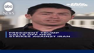 President Trump calls off new strikes against Iran