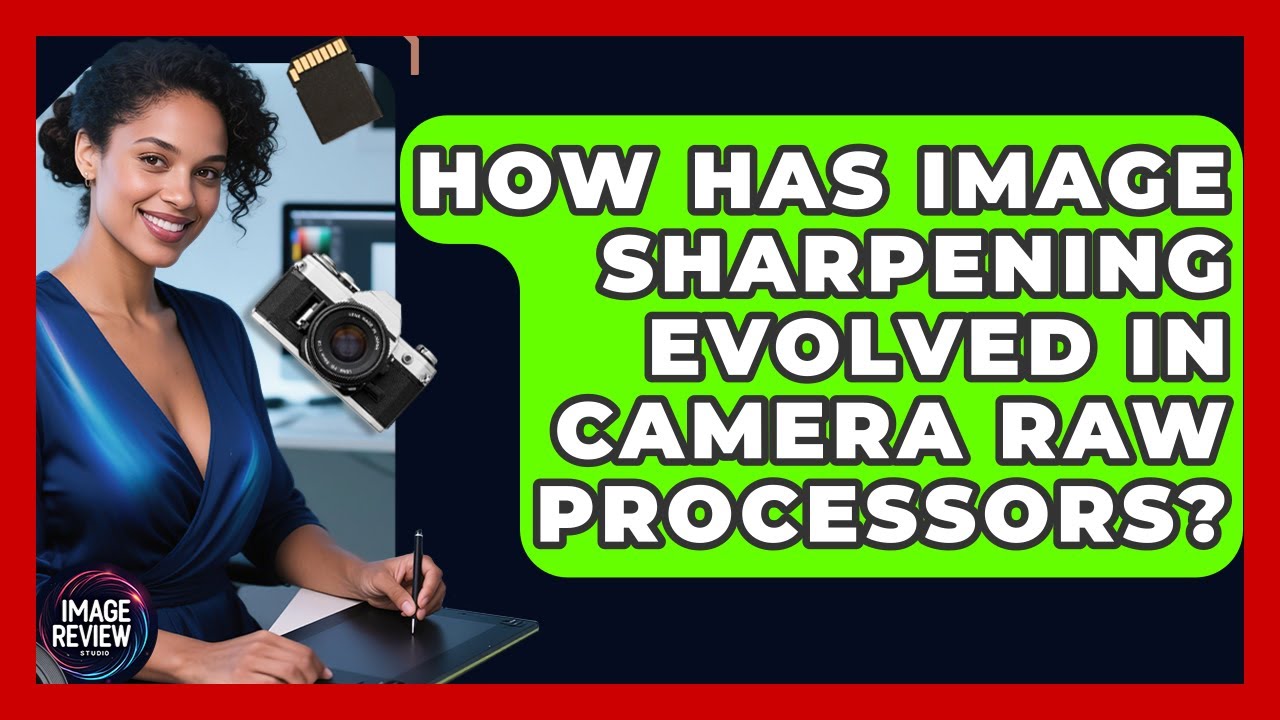 How Has Image Sharpening Evolved In Camera RAW Processors? - Image Review Studio
