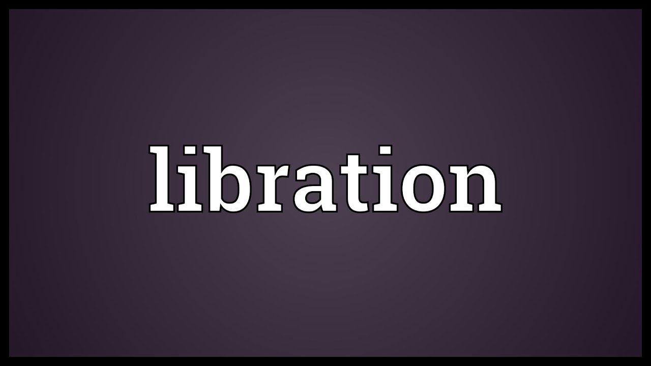 Libration Definition Libration Meaning - YouTube