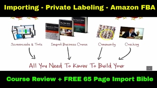 Private Labeling, Importing, & Amazon FBA Course Review | FREE 65 PAGE IMPORT BIBLE