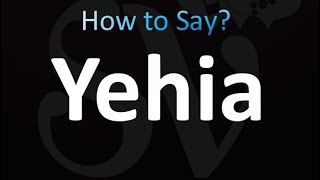 How To Pronounce Yehia Correctly