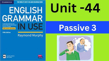 English Grammar in Use (Intermediate)- Unit-44:  Passive 3