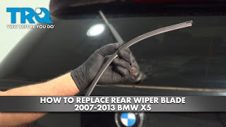 How to Replace Rear Wiper Blade 2007-2013 BMW X5