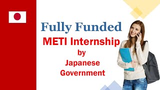 Fully Funded Internship in Japan 2023-24 | METI Japanese Internship Program | Summer Internship