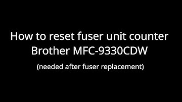 How to reset the fuser unit counter of a Brother MFC-9330CDW printer