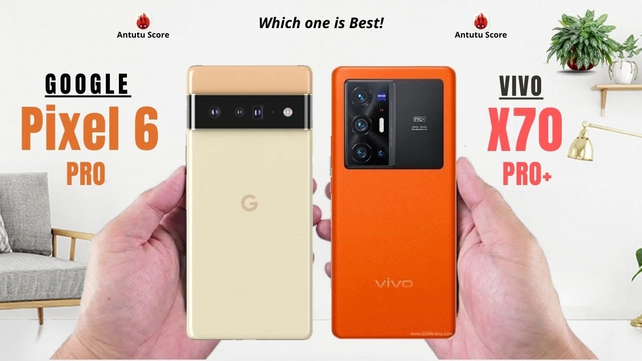 Google Pixel 6 Pro vs Vivo X70 Pro Plus Full Comparison
