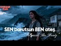 SEN Barutsun BEN Ateş Taşacak Bu Deniz Ezgihane Müzik 2025