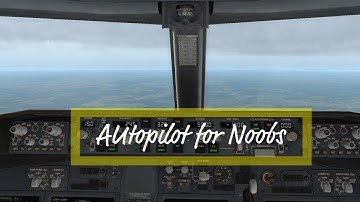 Autopilot for Noobs! (FSX and X-Plane)