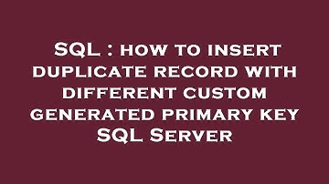 SQL : how to insert duplicate record with different custom generated primary key SQL Server