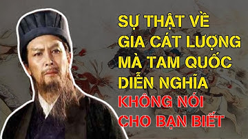 Những Sự Thật Về Gia Cát Lượng Mà Tam Quốc Diễn Nghĩa Không Nói Cho Bạn Biết - Đại Đạo Cổ Nhân