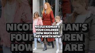Nicole Kidman's four children, how much are they worth now?#nicolekidman #newsong #music #shorts