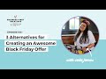 Beyond Discounts - 3 Alternatives for Creating an Awesome Black Friday Offer | Episode 106