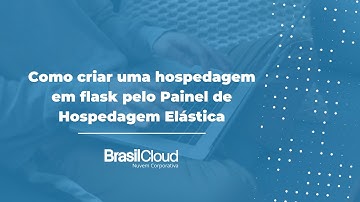 Como criar uma hospedagem em flask no painel da hospedagem elástica - Brasil Cloud