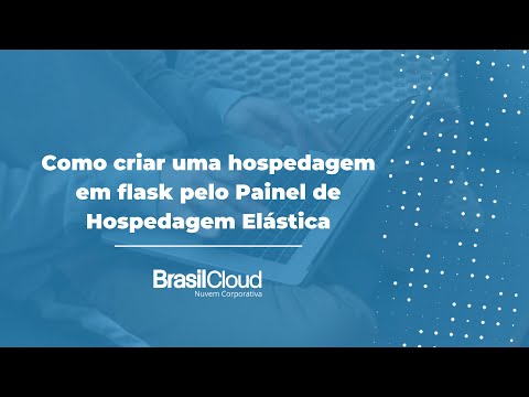 Como criar uma hospedagem em flask no painel da hospedagem elástica - Brasil Cloud
