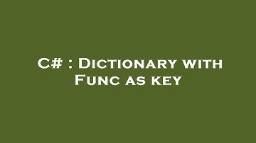 C# : Dictionary with Func as key