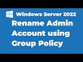 58 how to rename administrator account using group policy