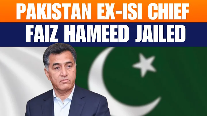 Pakistan Military Court Sentences Ex-ISI Chief Faiz Hameed to 14 Years Jail | News9live