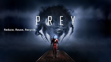 Prey - Reduce, Reuse, Recycle Achievement Guide